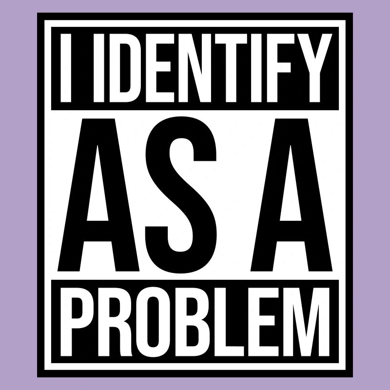 I Identify as a Problem Statement Cheeky Rebellious