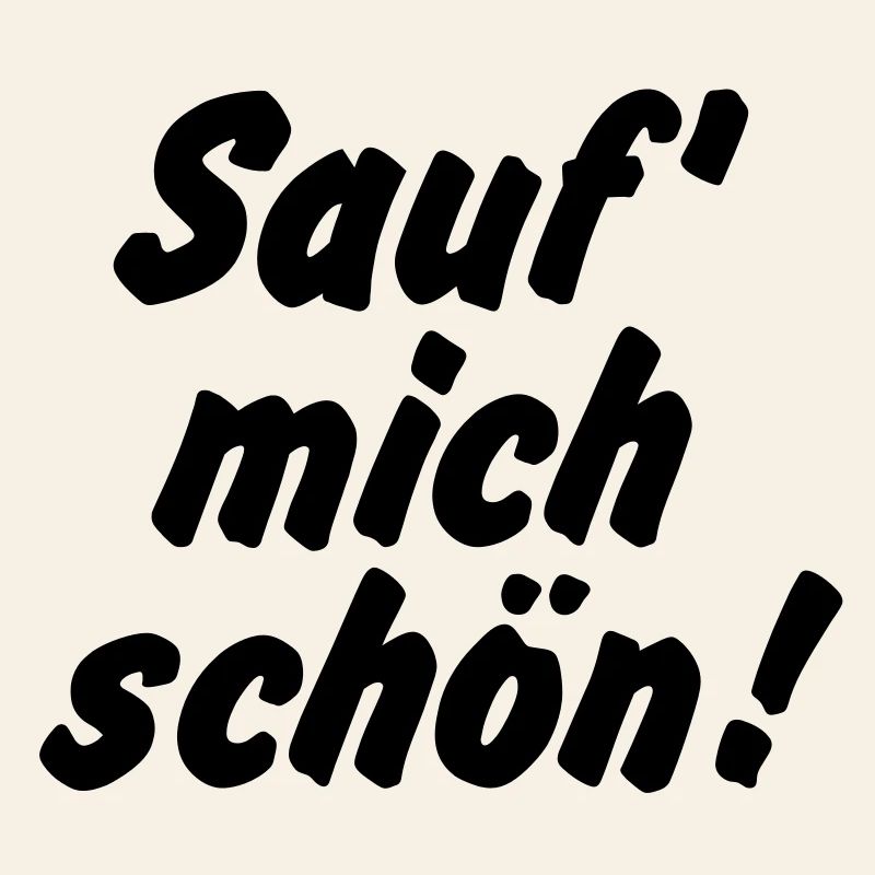 Sauf mich schön