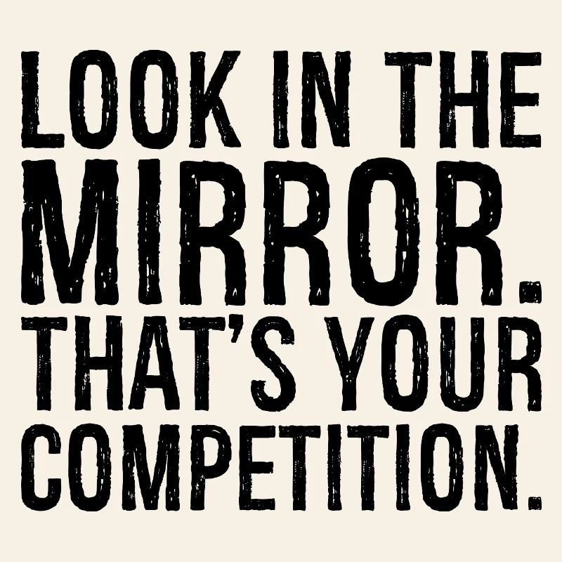 Regardez-vous dans le miroir c’est votre concurrence