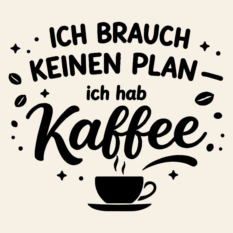 I don't need a plan, I need coffee