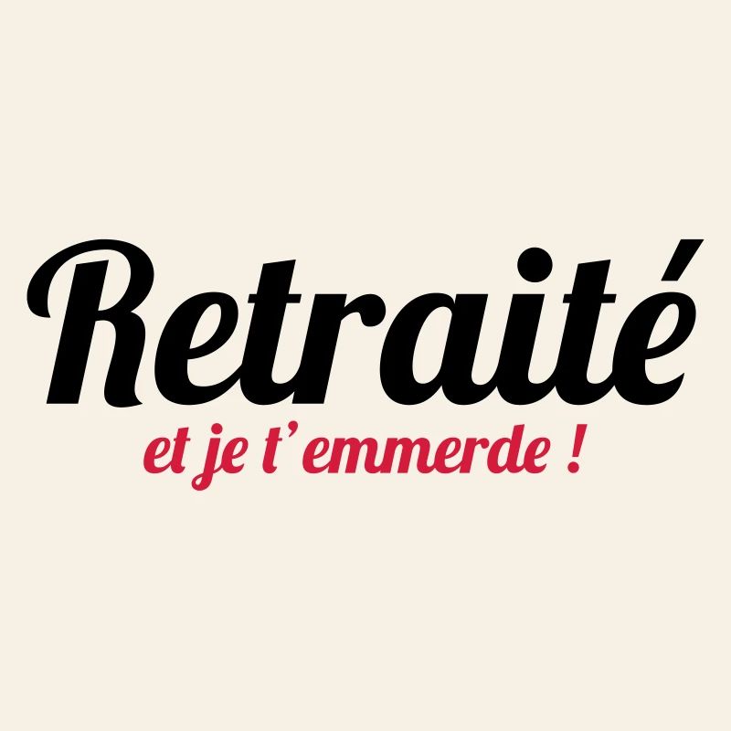 Retraité et je t'emmerde !