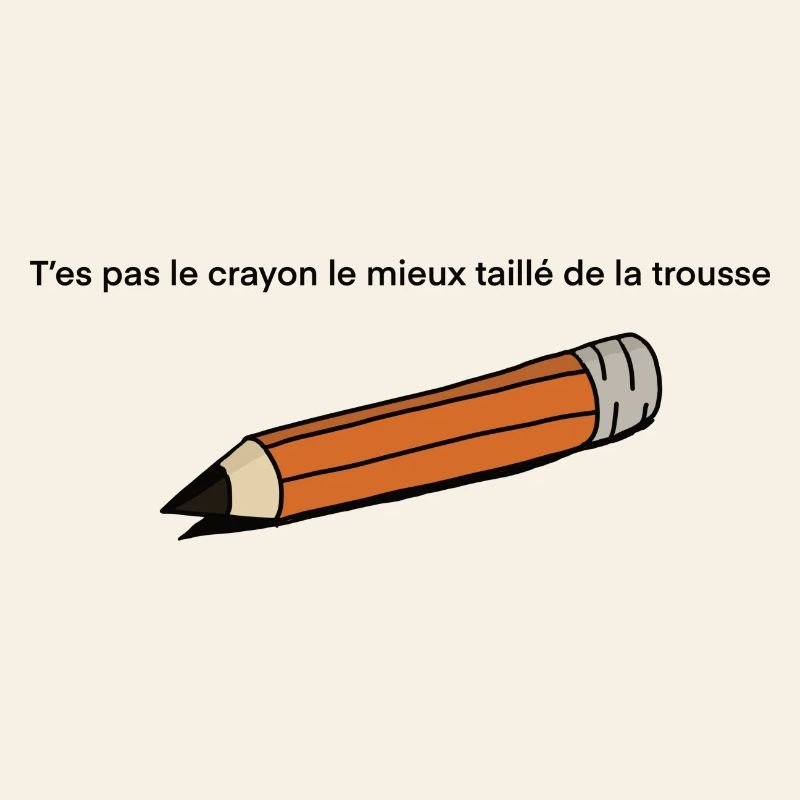 T'es pas le crayon
