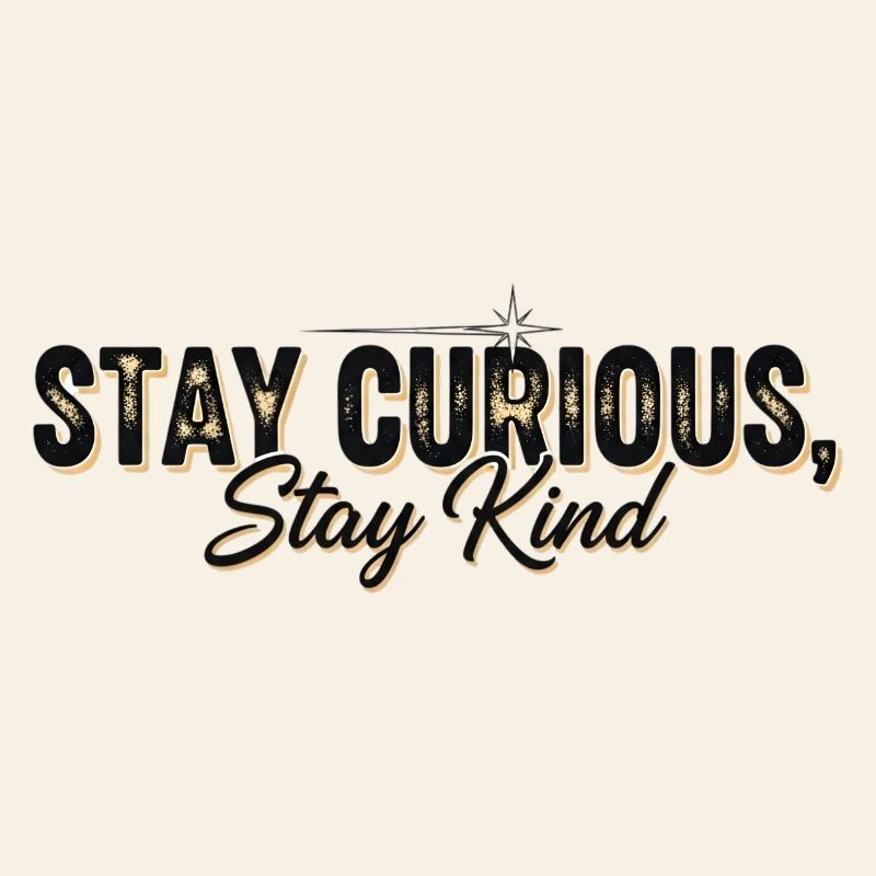 Stay Currious Stay Kind Eclectic Design