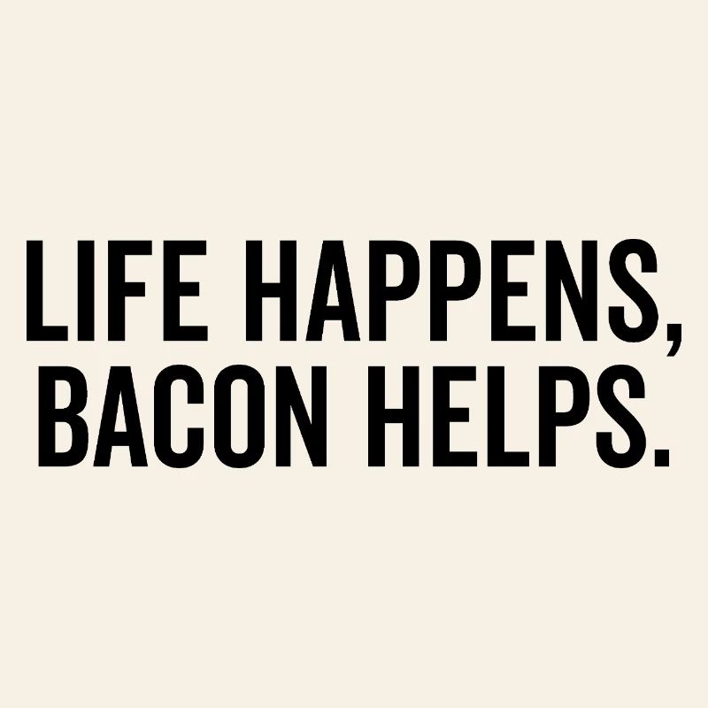 La vie arrive, le bacon aide