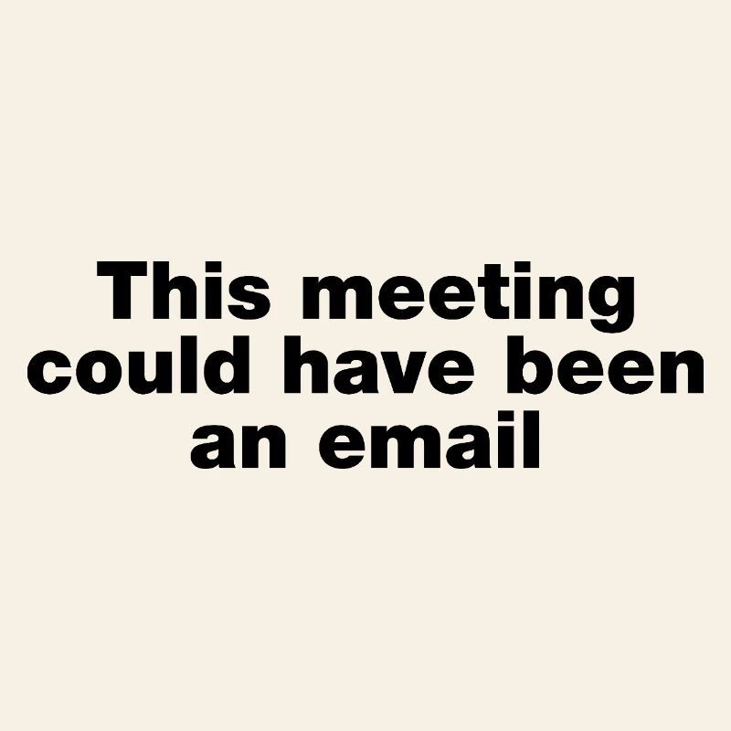 Dieses Treffen hätte eine E-Mail sein können
