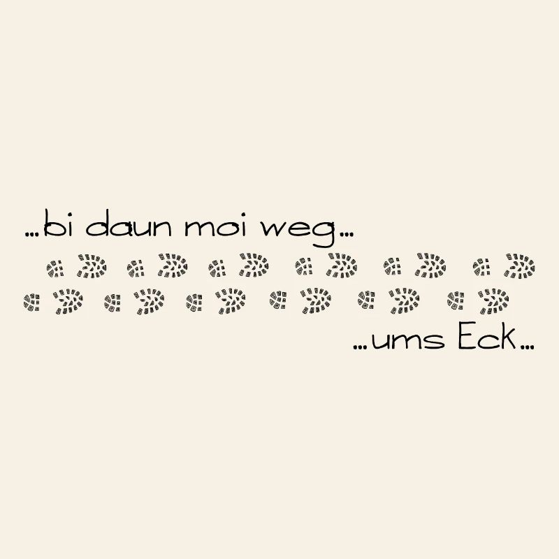 bi daun moi weg ums Eck - bin dann mal weg ums Eck