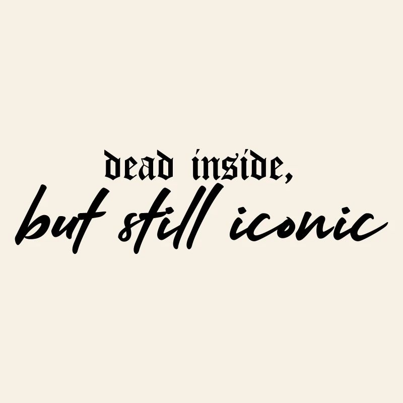 Dead Inside, Still Iconic – Dark & Stylish