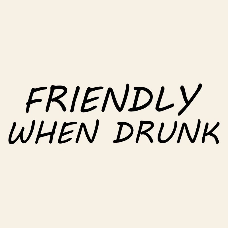 Friendly When Drunk