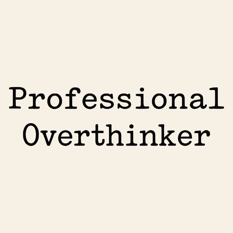 professional overthinker