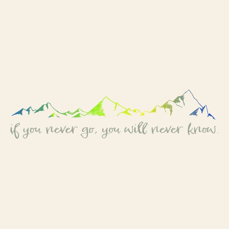 never go, never know