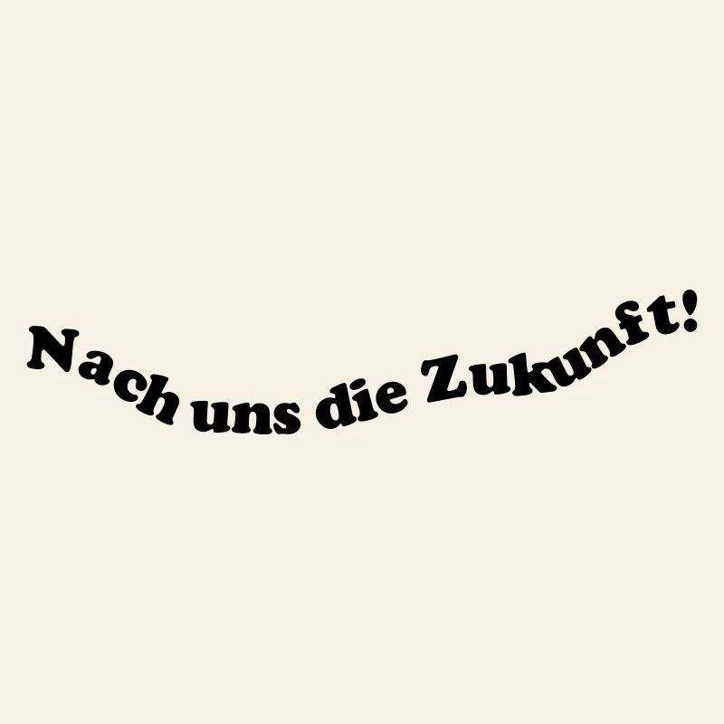 Nach uns die Zukunft!