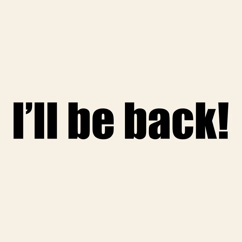 I'll be back