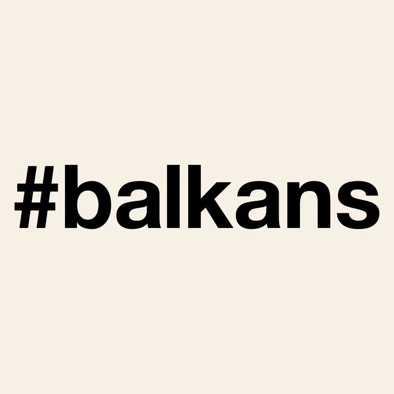 BALKANS Hashtag Balkan