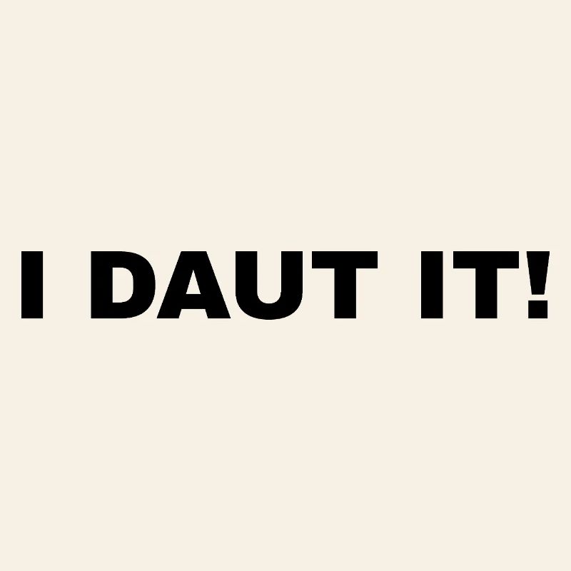 I DAUT IT!