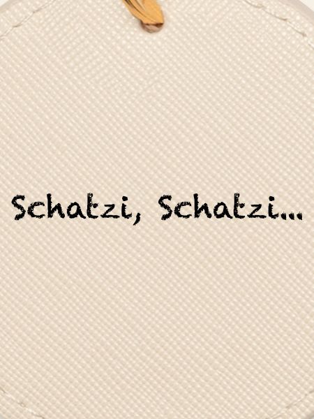 Schatzi, Schatzi…