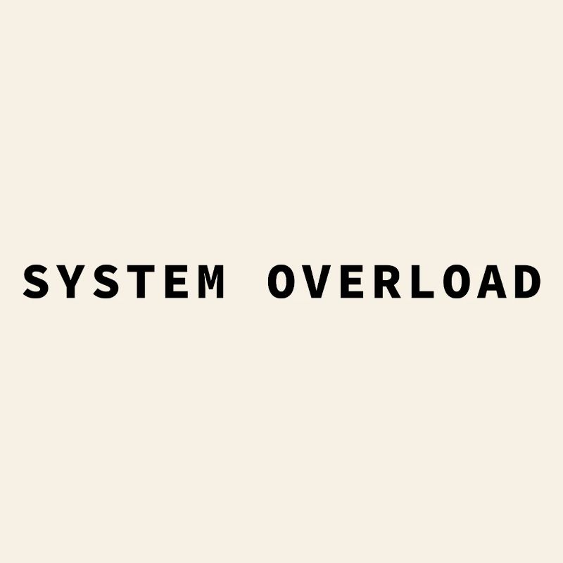 SYSTEM OVERLOAD