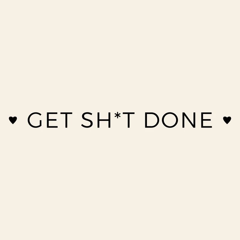 get shit done