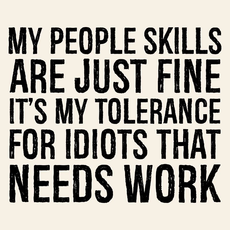 Mes compétences relationnelles sont très bien, c’est ma tolérance