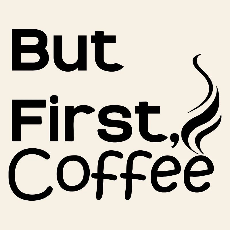 but first coffee