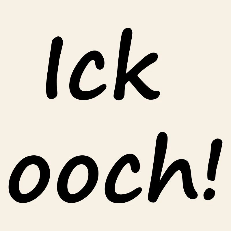 ICK OOCH!