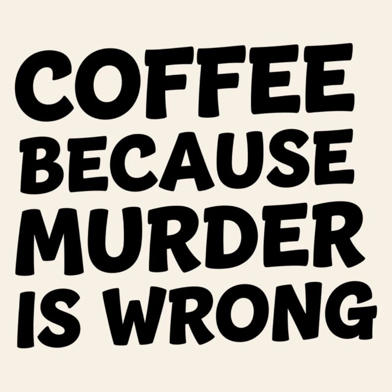 Coffee Because Murder Is Wrong