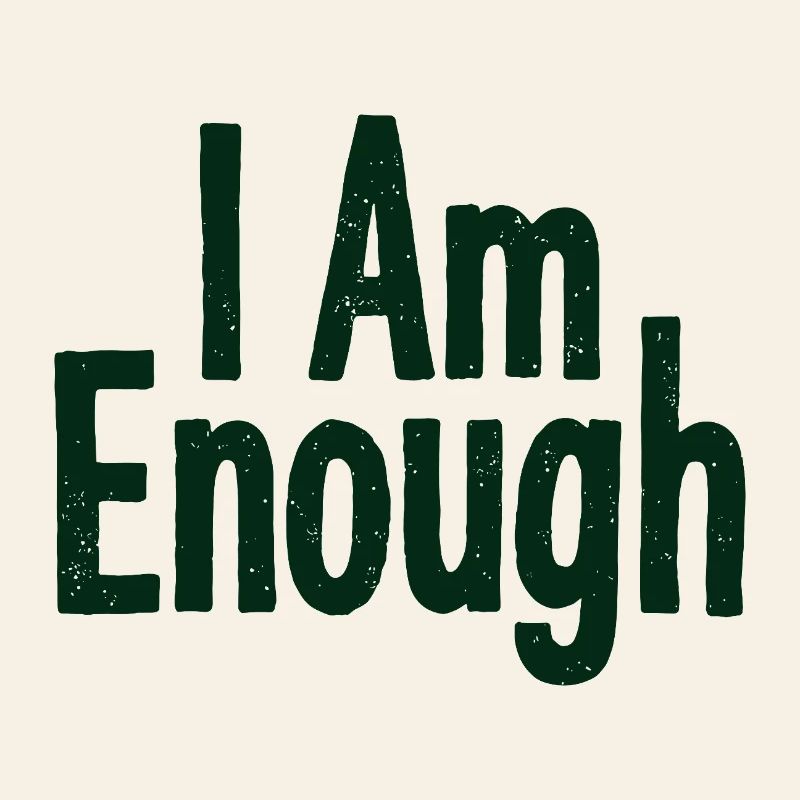I Am Enough Selbstvertrauen Statement