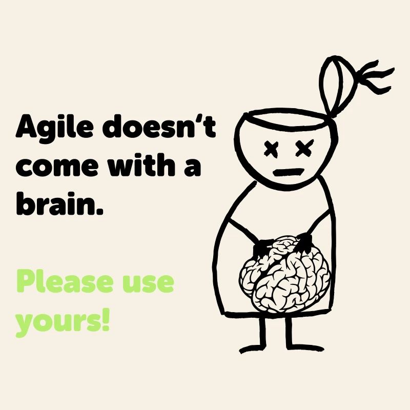 Agile doesn't come with a brain - please use yours