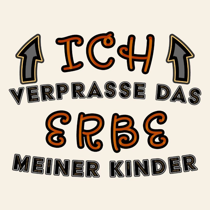 Verprasse das Erbe meiner Kinder lustiger Spruch
