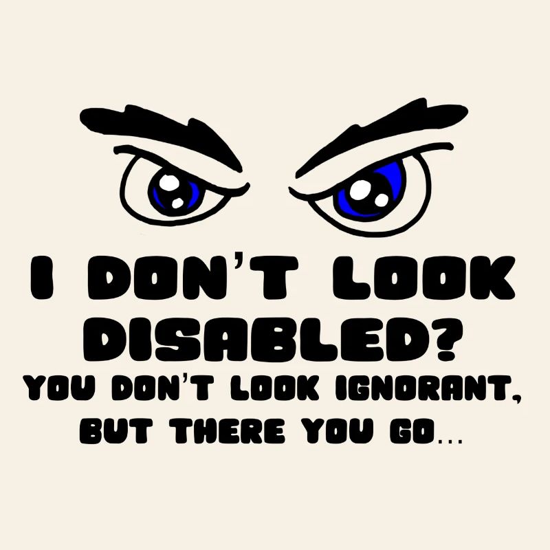 Don't I look disabled enough? *