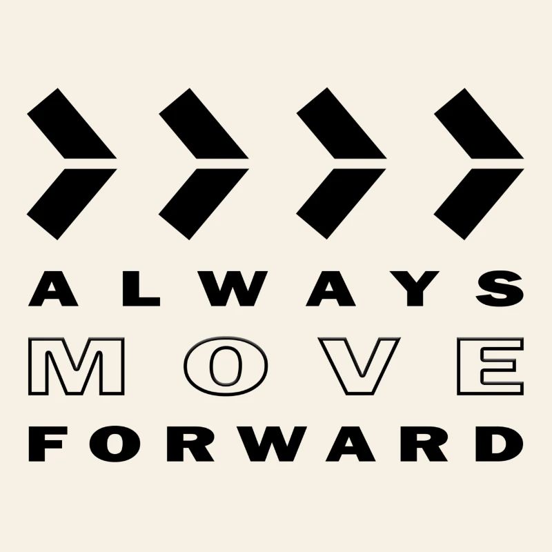ALWAYS MOVE FORWARD