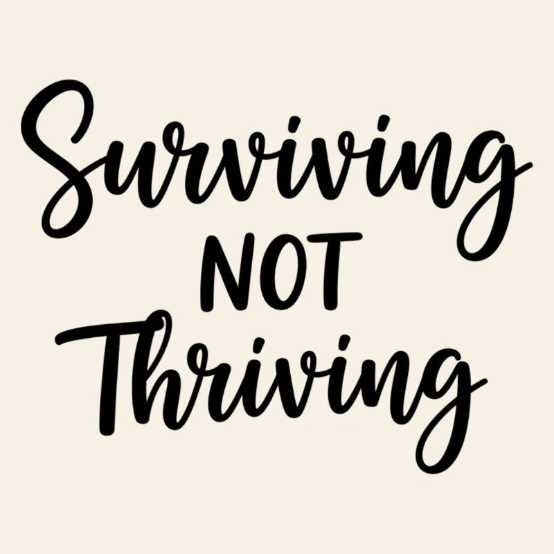 Surviving Not Thriving – Honest Saying