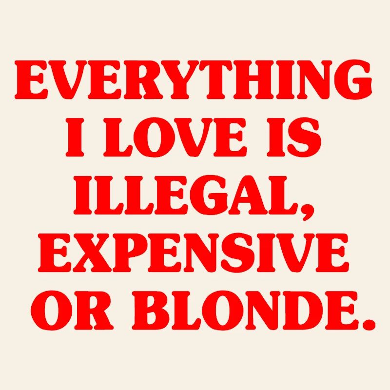 Everything I Love Illegal Expensive Blonde Men