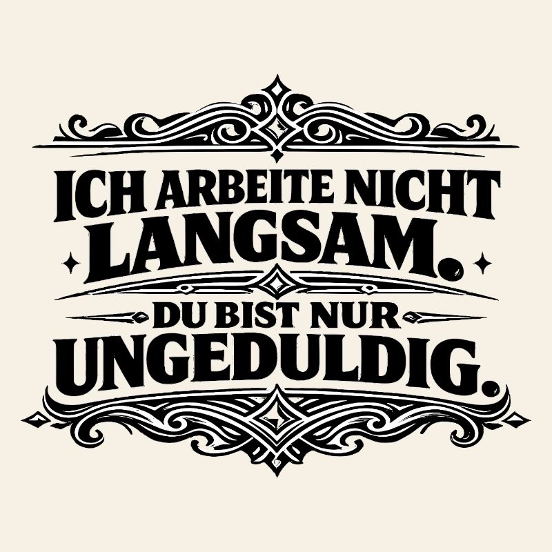 Ich arbeite nicht langsam Spruch