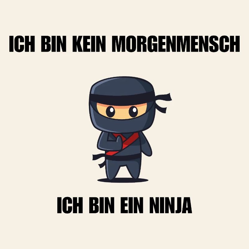 Ich bin kein Morgenmensch - Ich bin ein Ninja