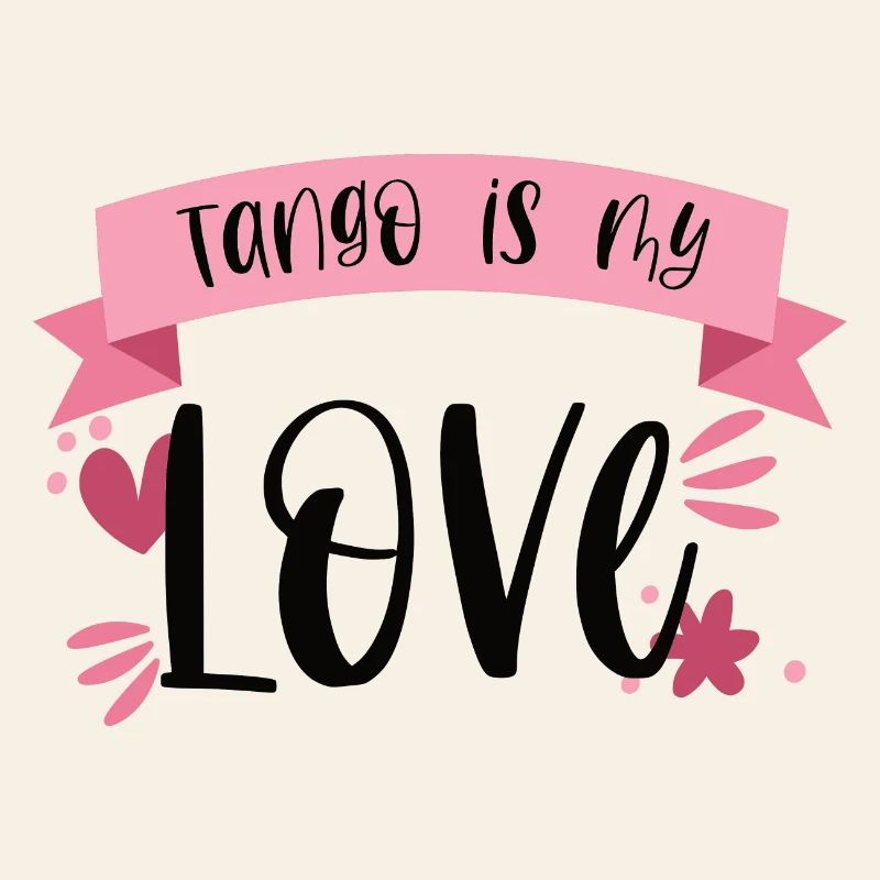 Tango is my Love! Dancer dance gift