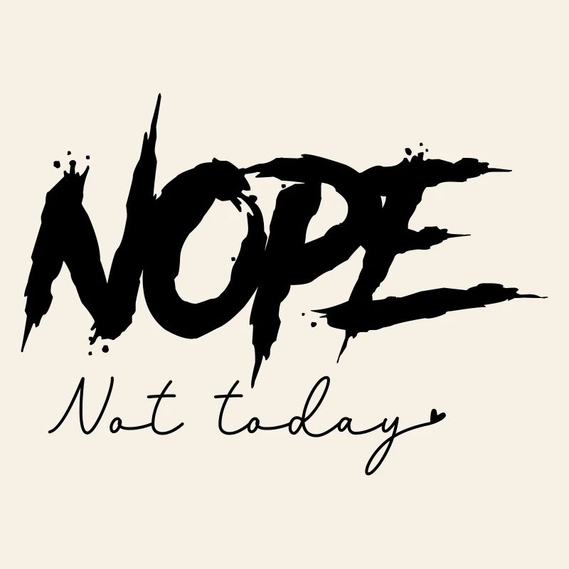 Nope - Not Today