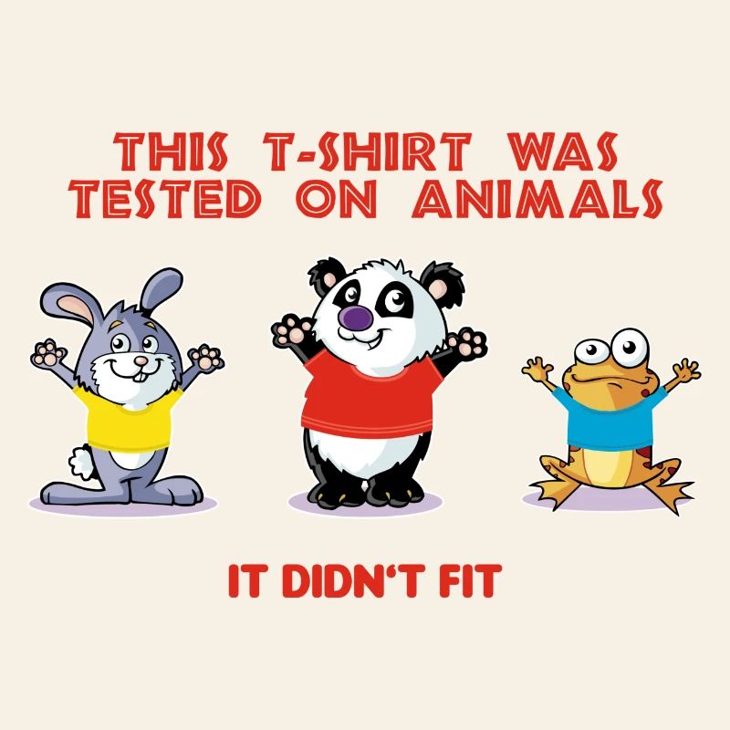 This tshirt was tested on animals