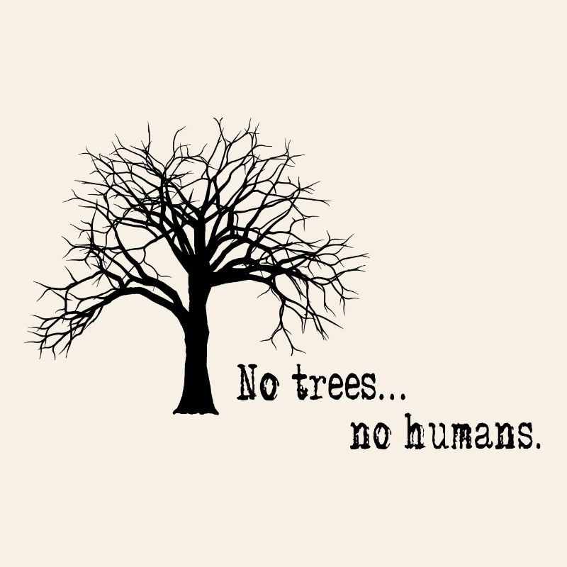 Pas d'arbres ... pas d'humains.