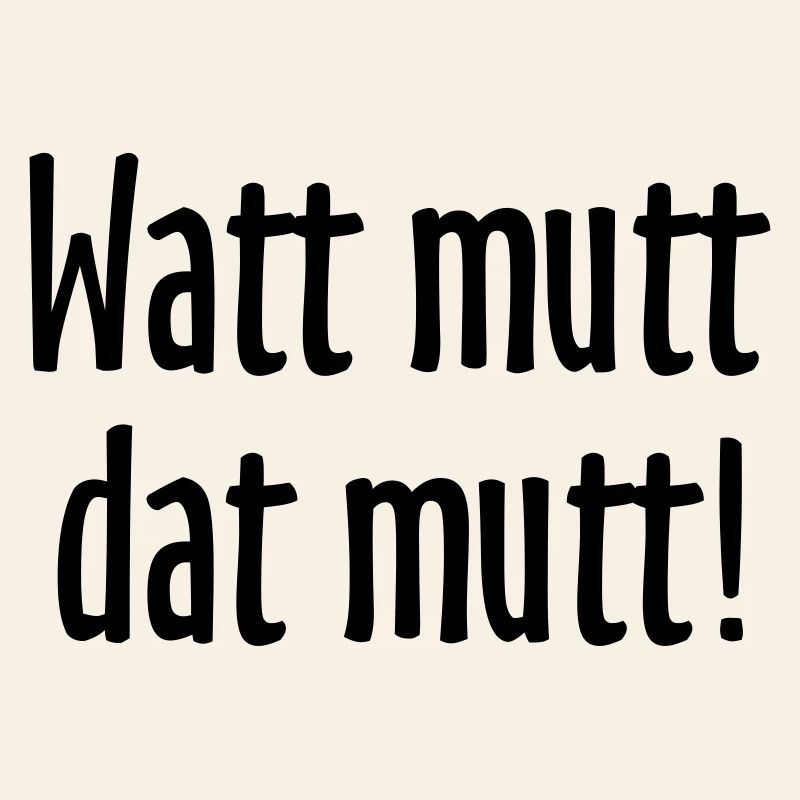 Watt mutt dat mutt! Norddeutsche Sprüche