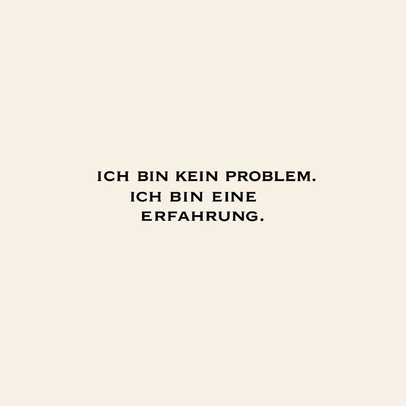 Ich bin kein Problem, ich bin eine Erfahrung