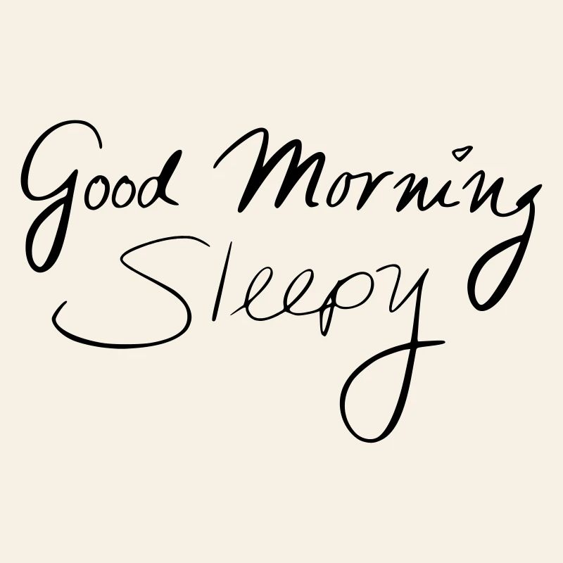 Good Morning Sleepy