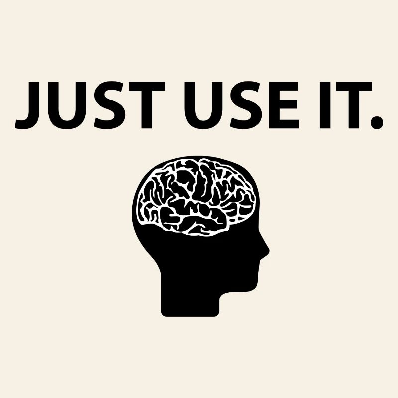 Just Use It Brain Brain Funny Saying