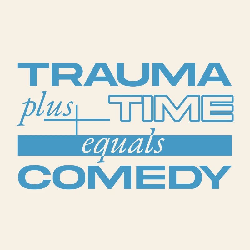 Traumatisme + Temps = Comédie