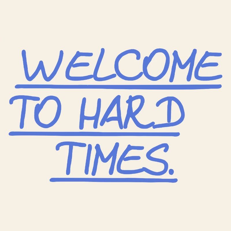 Bienvenue dans les temps difficiles