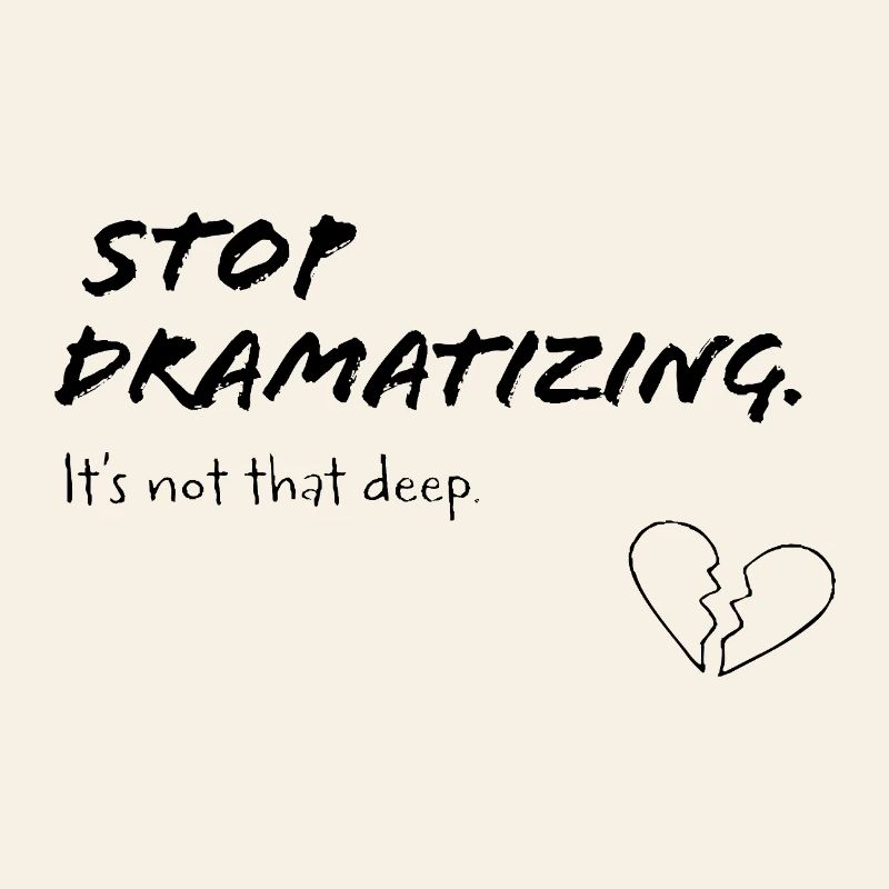 Arrête de dramatiser – ce n’est pas si profond que ça