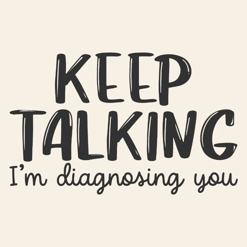 Rede weiter, ich stelle dir eine Diagnose.