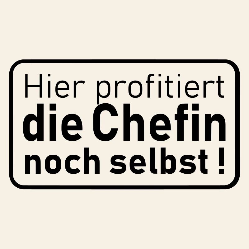 die Chefin noch selbst