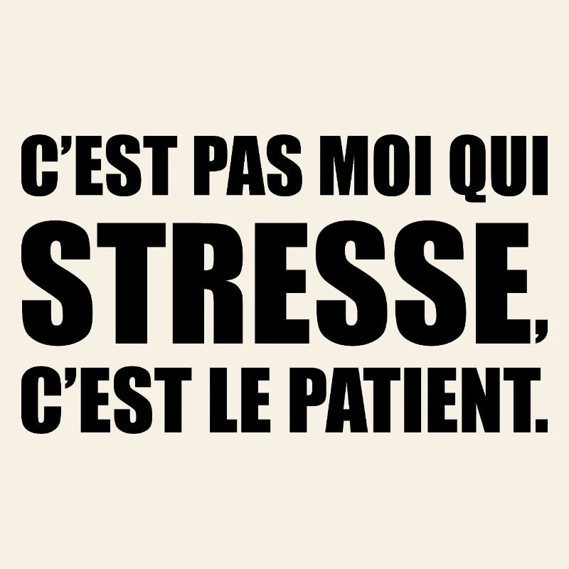 C’est pas moi qui stresse, c’est le patient
