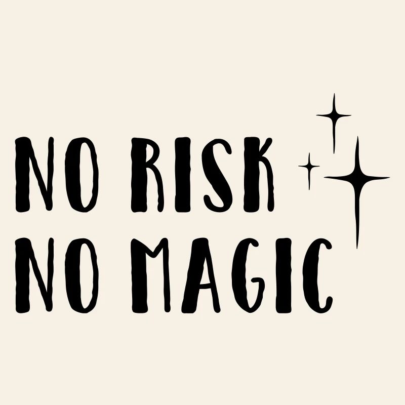 No Risk – No Magic