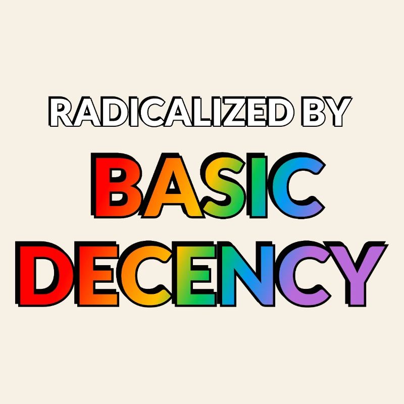 Radicalized By Basic Decency